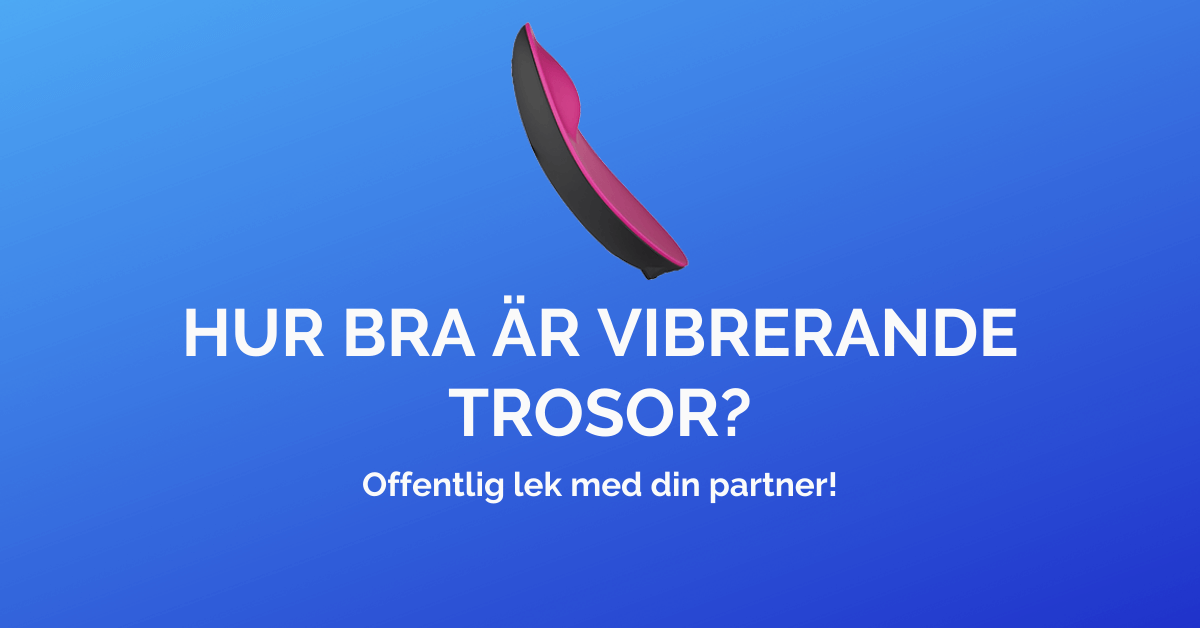 You are currently viewing Hur bra är vibrerande trosor? Vi testar!