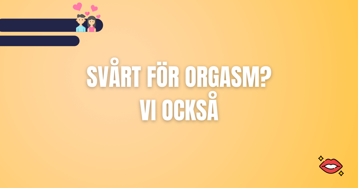 SVÅRT FÖR ORGASM VI OCKSÅ 1